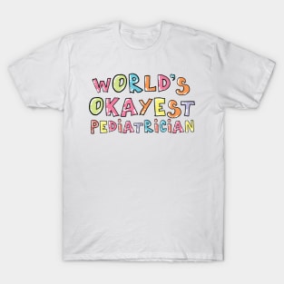 World's Okayest Pediatrician Gift Idea T-Shirt